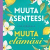 Muuta asenteesi, muuta elämäsi