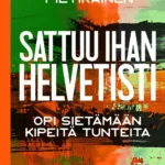 Sattuu ihan helvetisti – Opi sietämään kipeitä tunteita