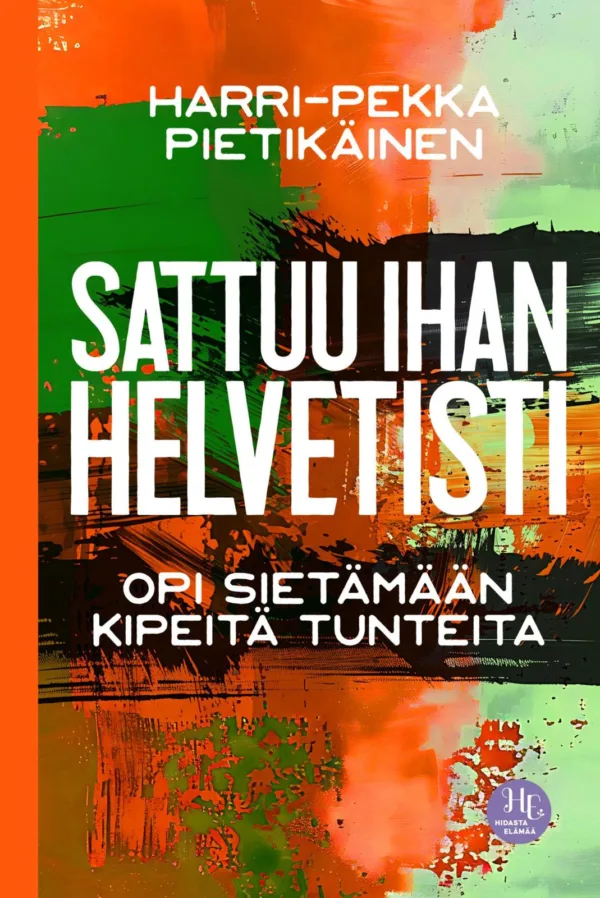 Sattuu ihan helvetisti - Opi sietämään kipeitä tunteita