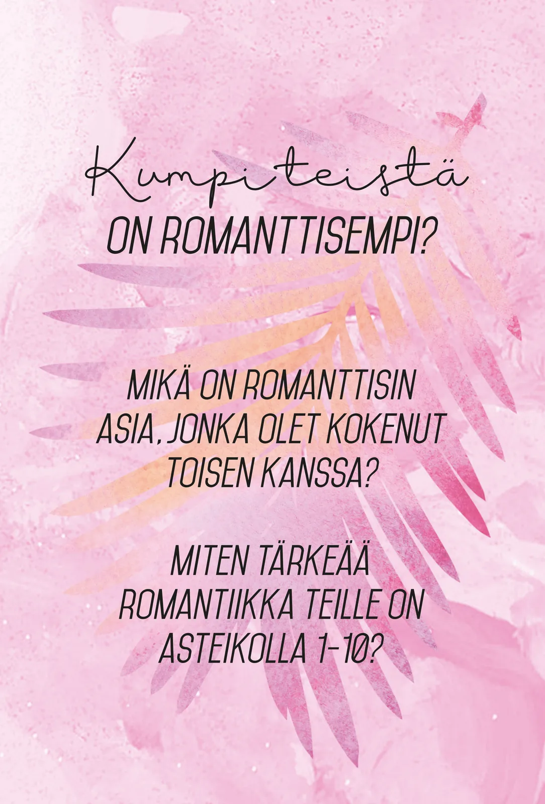 Parisuhteen keskustelukortit 3 Eevi Vuoristo ja Marika Rosenborg Hidasta elämää, kortti: kumpi teistä on romanttisempi