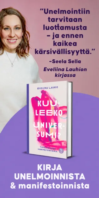Kuuleeko universumi? Eveliina Lauhion kirja unelmoinnista ja manifestoinnista. Kuvassa Seela Sella ja hänen sitaattinsa: Unelmointiin tarvitaan luottamusta ja ennen kaikkea kärsivällisyyttä.